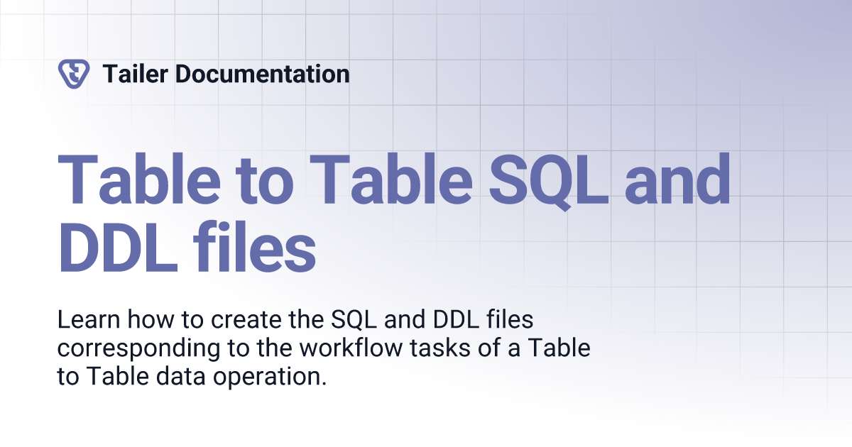 Table to Table SQL and DDL files | Tailer Documentation