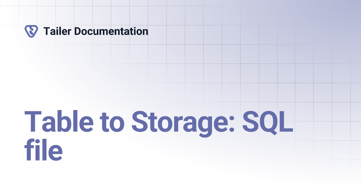 Table to Storage: SQL file | Tailer Documentation